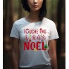 T-shirt Femme Touche pas à mon Noël